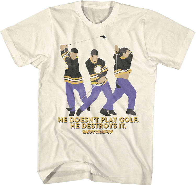 He Doesn't Play Golf He Destroys It Happy Gilmore T-Shirt