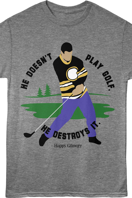 He Doesn't Play Golf He Destroys It Swing Happy Gilmore T-Shirt