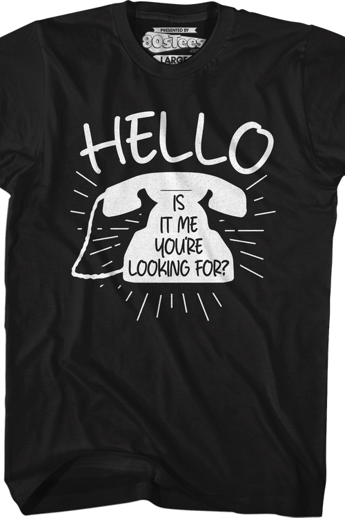 Hello Is It Me You're Looking For T-Shirt