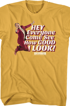 Hey Everyone Come See How Good I Look Anchorman T-Shirt