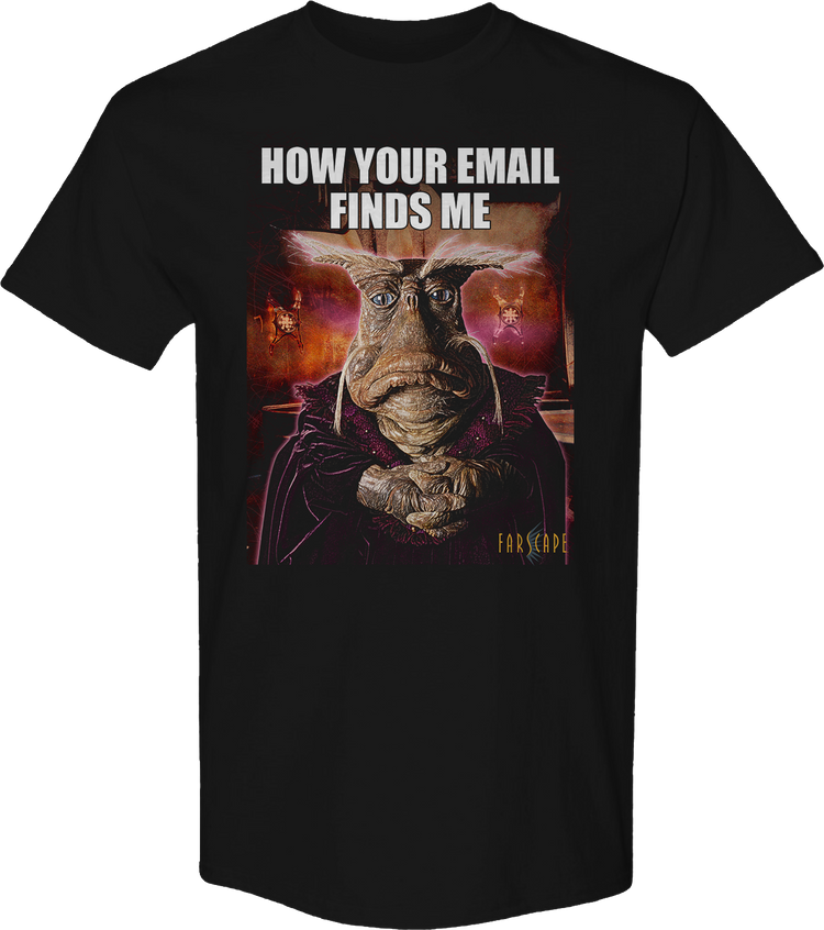 How Your Email Finds Me Farscape T-Shirt