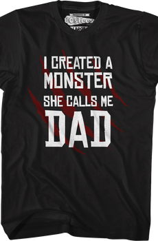 I Created A Monster She Calls Me Dad T-Shirt