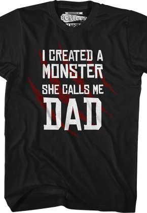 I Created A Monster She Calls Me Dad T-Shirt