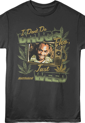 I Don't Do Drugs Tho, Just Weed Half Baked T-Shirt