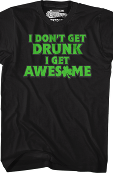 I Don't Get Drunk I Get Awesome T-Shirt