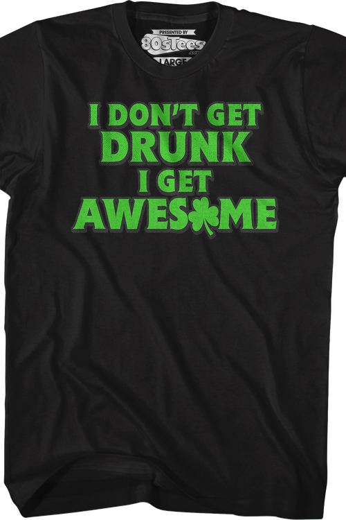I Don't Get Drunk I Get Awesome T-Shirt