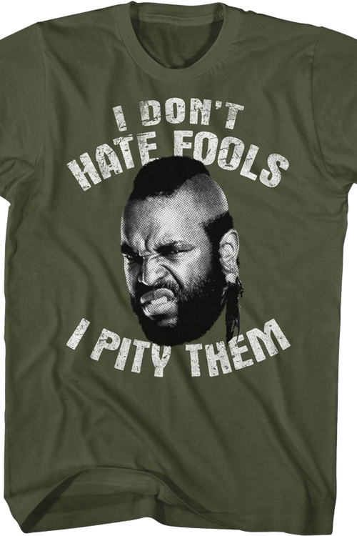 I Don't Hate Fools I Pity Them Mr. T Shirt