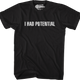 I Had Potential T-Shirt thumbnail