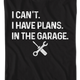 I Have Plans In The Garage T-Shirt thumbnail