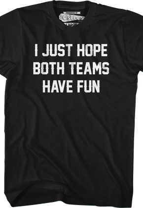 I Just Hope Both Teams Have Fun T-Shirt