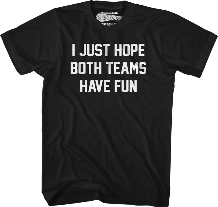 I Just Hope Both Teams Have Fun T-Shirt