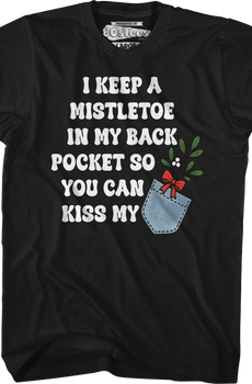 I Keep A Mistletoe In My Back Pocket T-Shirt