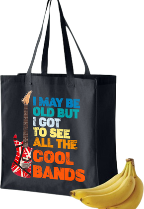 I May Be Old But I Got To See All The Cool Bands Tote Bag