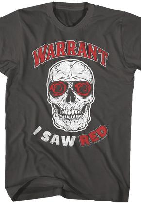 I Saw Red Warrant T-Shirt