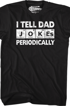 I Tell Dad Jokes Periodically T-Shirt
