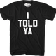 I Told Ya T-Shirt thumbnail