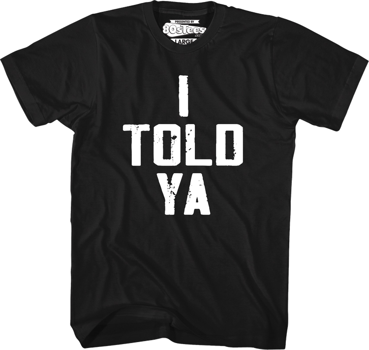 I Told Ya T-Shirt