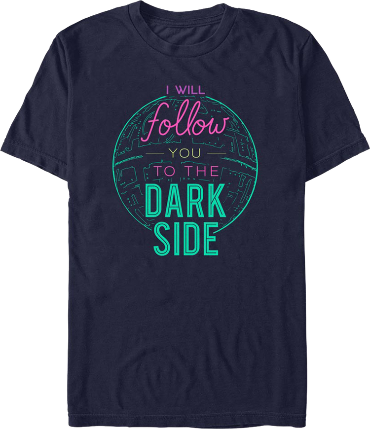 I Will Follow You To The Dark Side Star Wars T-Shirt