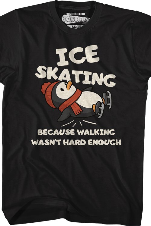 Ice Skating Because Walking Wasn't Hard Enough T-Shirt