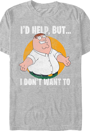 I'd Help But I Don't Want To Family Guy T-Shirt