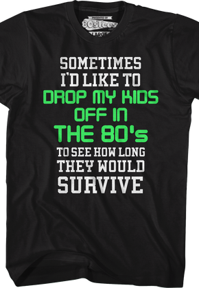 I'd Like To Drop My Kids Off In The 80's T-Shirt