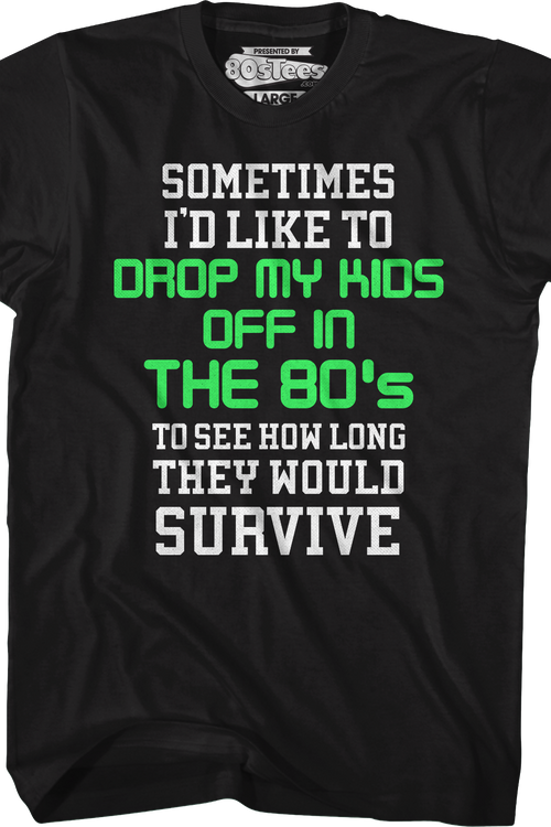 I'd Like To Drop My Kids Off In The 80's T-Shirt