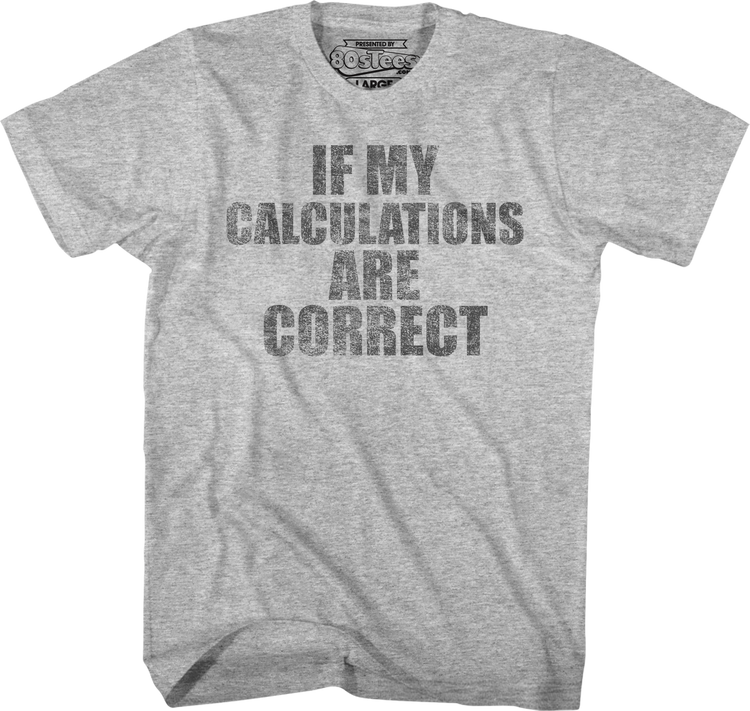 If My Calculations Are Correct Back To The Future T-Shirt