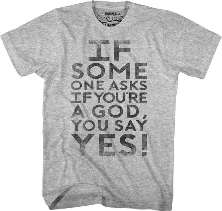 If Someone Asks You If You're A God You Say Yes Ghostbusters T-Shirt
