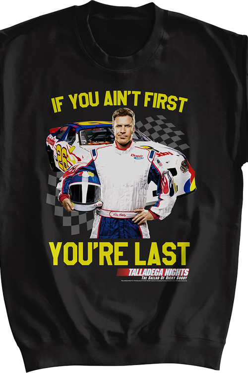If You Ain't First You're Last Talladega Nights Sweatshirt