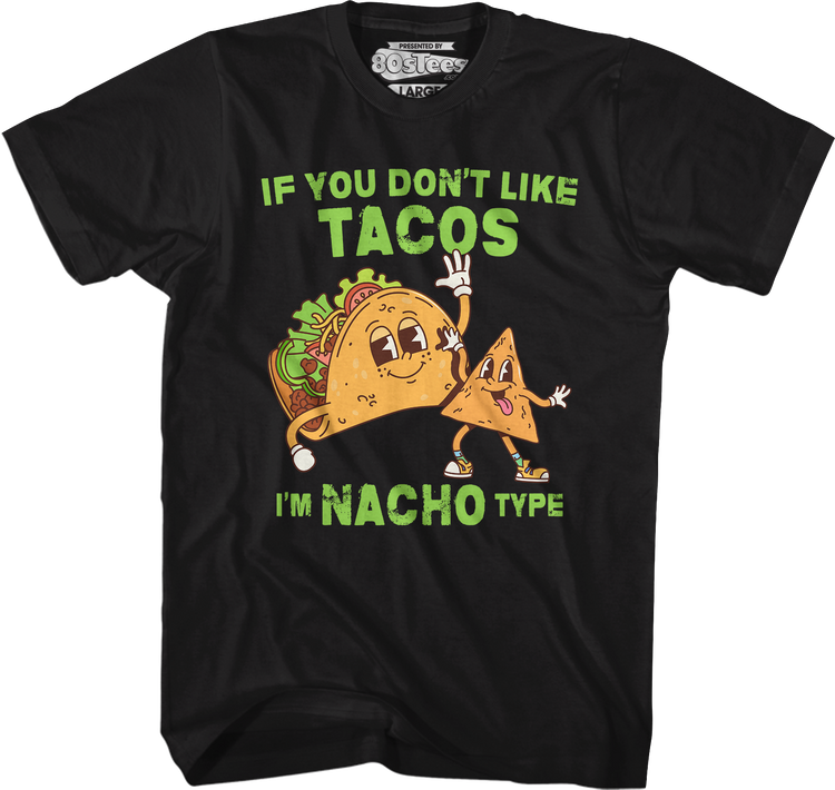 If You Don't Like Tacos I'm Nacho Type T-Shirt