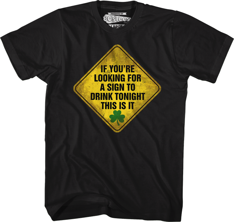 If You're Looking For A Sign To Drink Tonight This Is It T-Shirt
