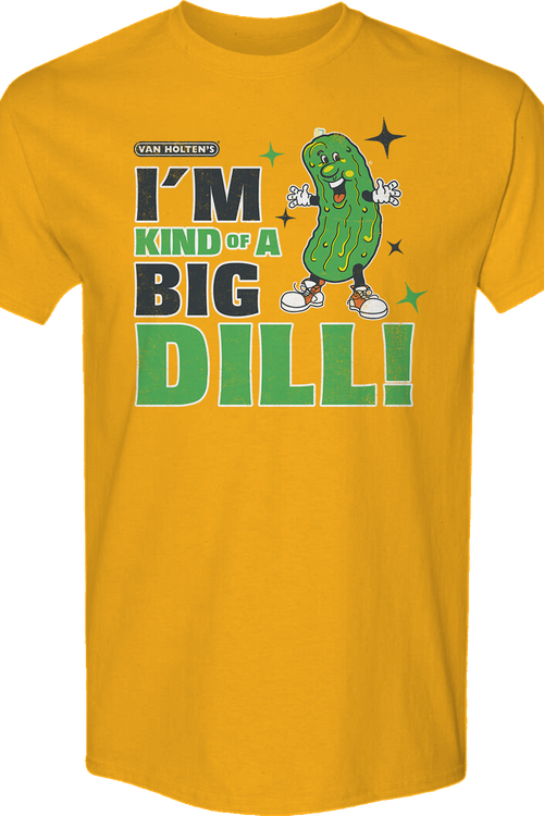 I'm Kind Of A Big Dill Van Holten's Pickles T-Shirt