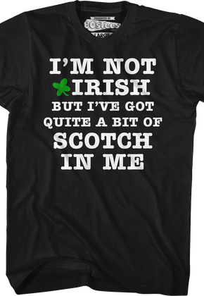 I'm Not Irish But I've Got Quite A Bit Of Scotch In Me T-Shirt