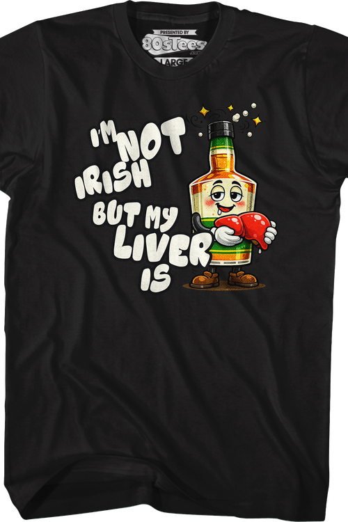 I'm Not Irish But My Liver Is T-Shirt