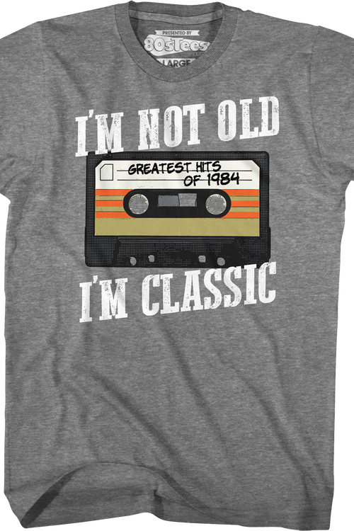 I'm Not Old I'm Classic Greatest Hits Of 1984 T-Shirt