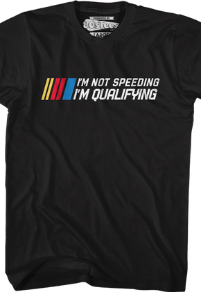 I'm Not Speeding I'm Qualifying T-Shirt