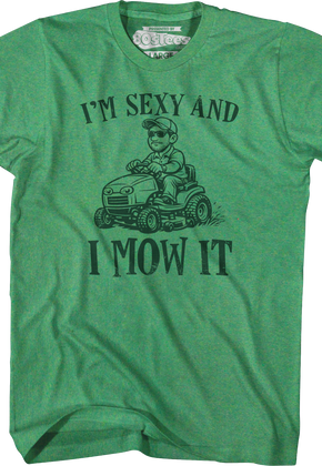 I'm Sexy And I Mow It T-Shirt