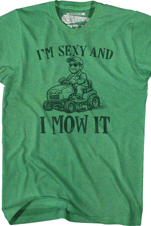 I'm Sexy And I Mow It T-Shirt
