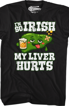 I'm So Irish My Liver Hurts T-Shirt