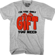 I'm The Only Gift You Need T-Shirt thumbnail