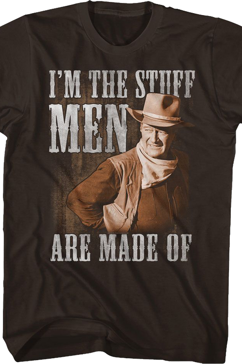 I'm The Stuff Men Are Made Of John Wayne T-Shirt