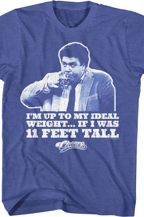 I'm Up To My Ideal Weight If I Was 11 Feet Tall Cheers T-Shirt