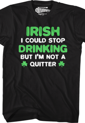 Irish I Could Stop Drinking But I'm Not A Quitter T-Shirt