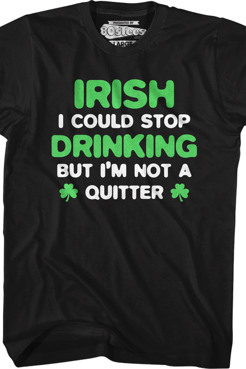 Irish I Could Stop Drinking But I'm Not A Quitter T-Shirt