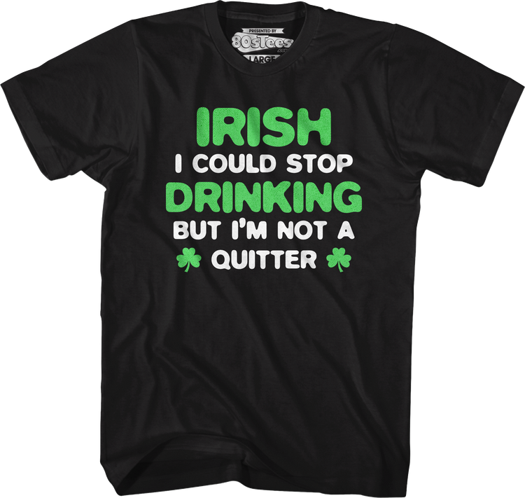 Irish I Could Stop Drinking But I'm Not A Quitter T-Shirt