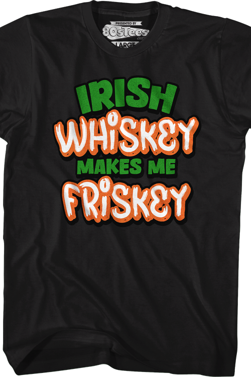 Irish Whiskey Makes Me Friskey T-Shirt