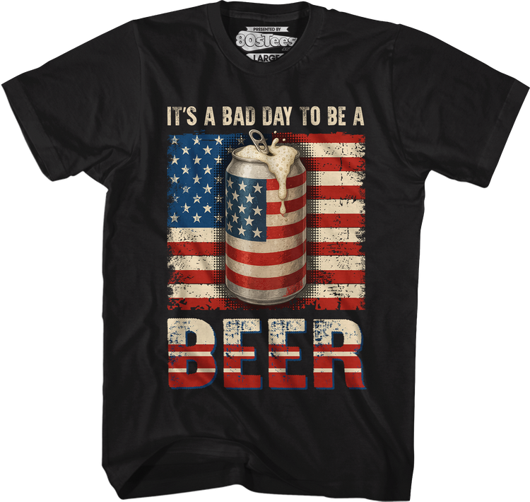 It's A Bad Day To Be A Beer T-Shirt