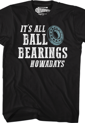 It's All Ball Bearings Nowadays Fletch T-Shirt