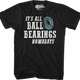It's All Ball Bearings Nowadays Fletch T-Shirt thumbnail