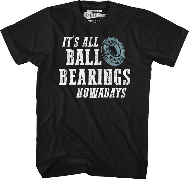 It's All Ball Bearings Nowadays Fletch T-Shirt